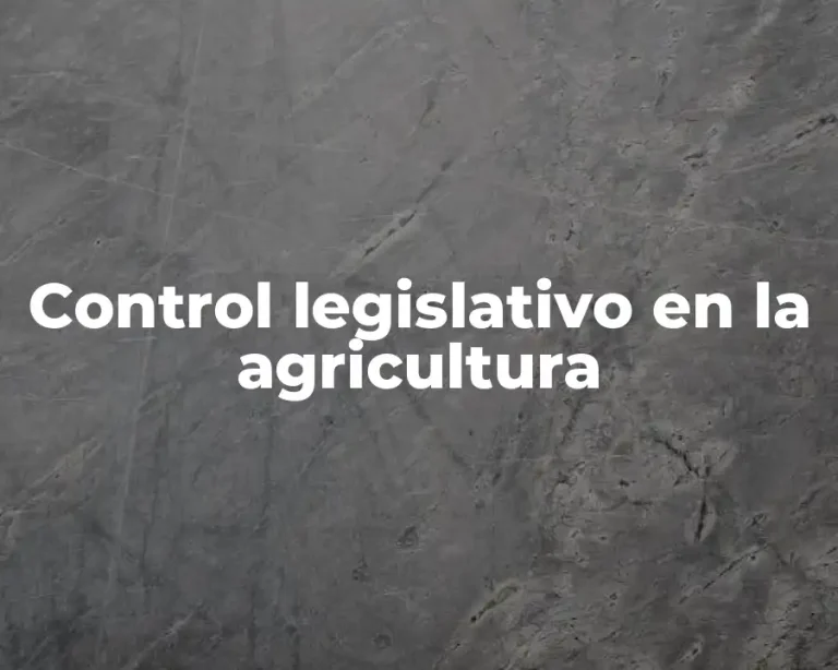 Control legislativo en la agricultura