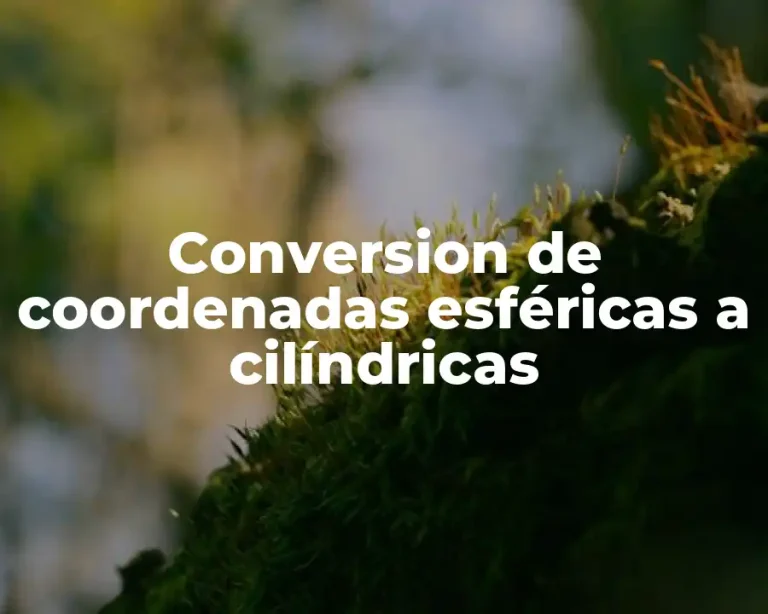Conversion de coordenadas esféricas a cilíndricas