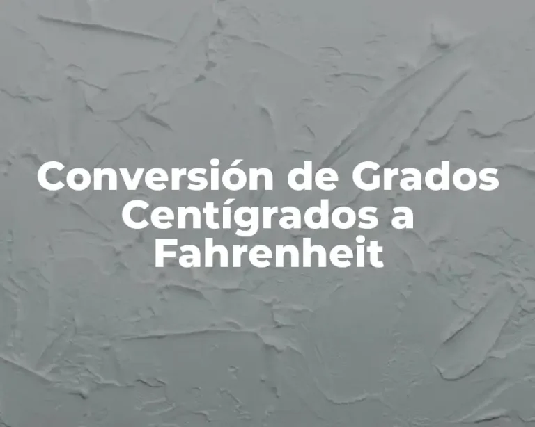 Conversión de Grados Centígrados a Fahrenheit