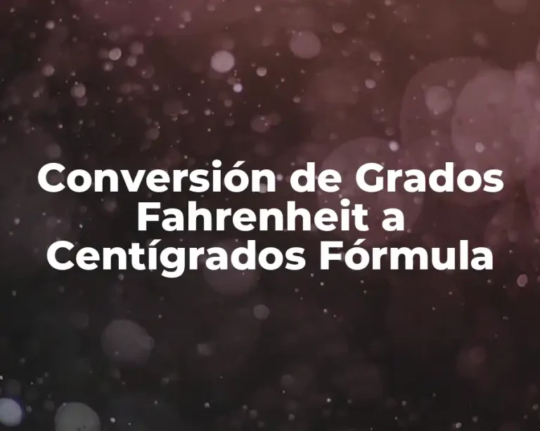 Conversión de Grados Fahrenheit a Centígrados Fórmula