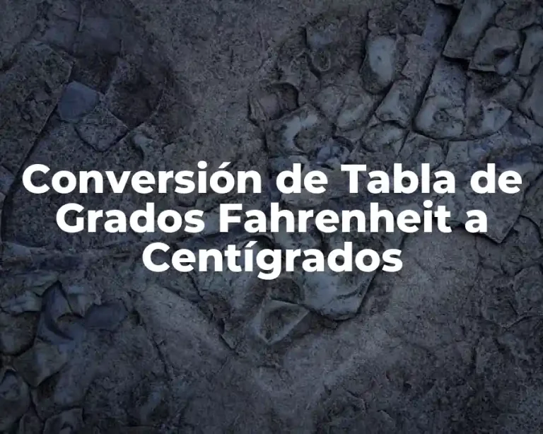 Conversión de Tabla de Grados Fahrenheit a Centígrados