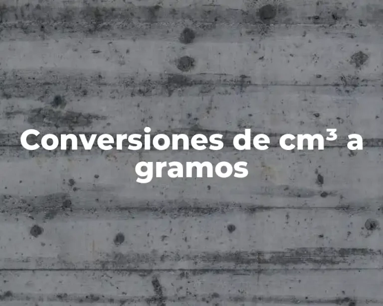 Conversiones de cm³ a gramos