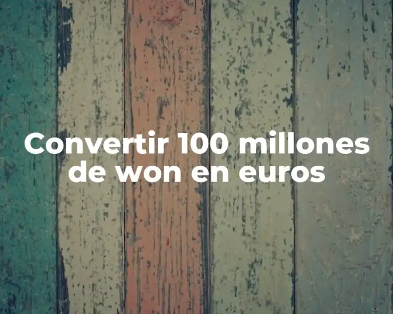 Convertir 100 millones de won en euros