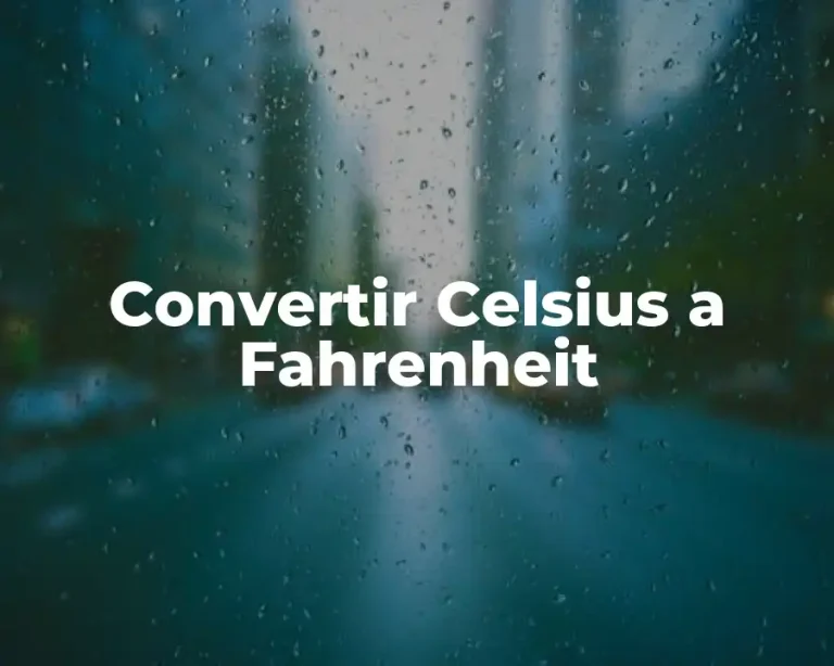 Convertir Celsius a Fahrenheit