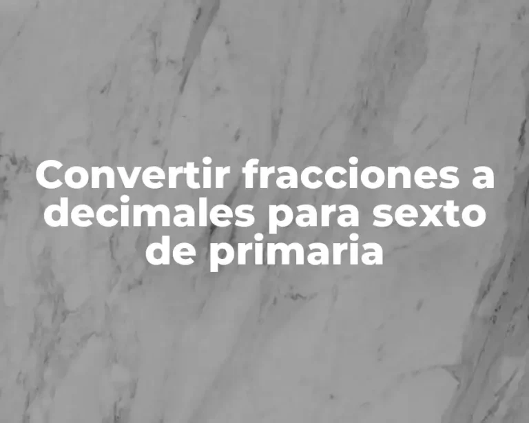 Convertir fracciones a decimales para sexto de primaria