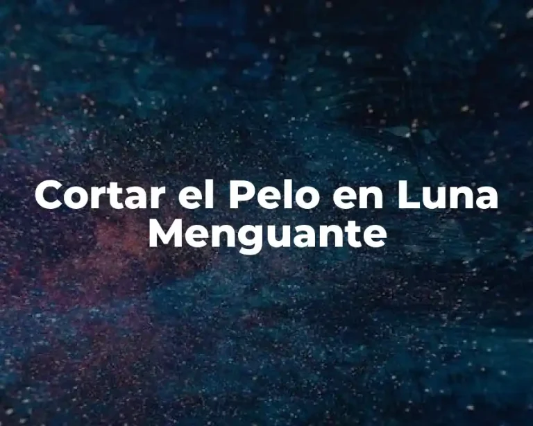 Cortar el Pelo en Luna Menguante
