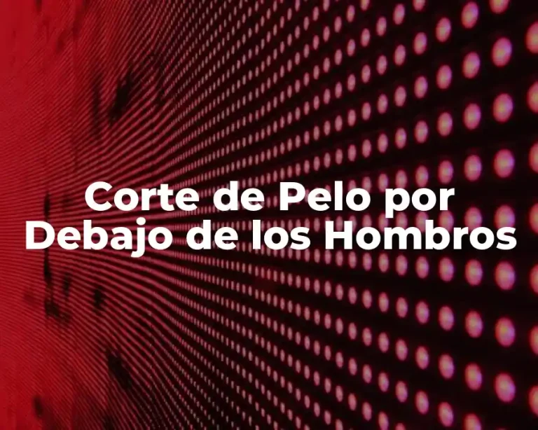 Corte de Pelo por Debajo de los Hombros