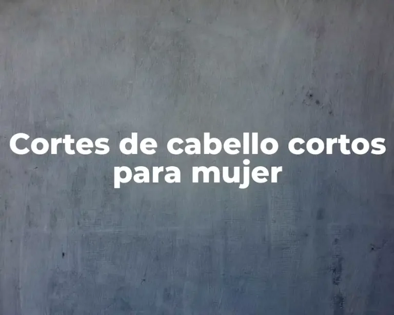 Cortes de cabello cortos para mujer