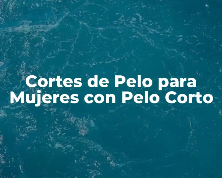 Cortes de Pelo para Mujeres con Pelo Corto