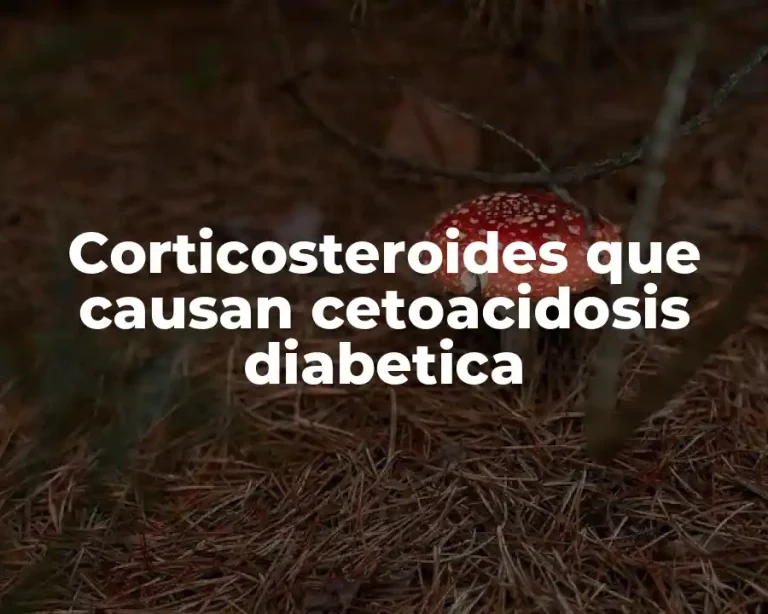 Corticosteroides que causan cetoacidosis diabetica