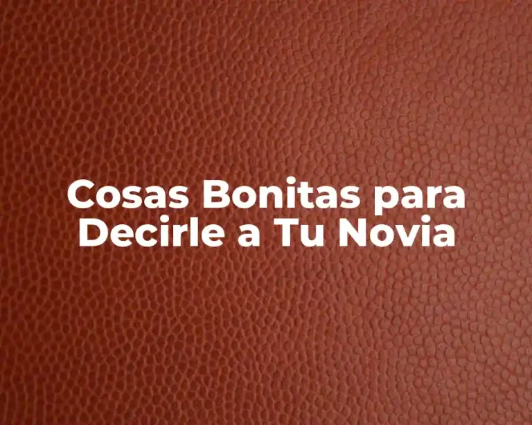 Cosas Bonitas para Decirle a Tu Novia