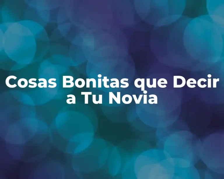 Cosas Bonitas que Decir a Tu Novia
