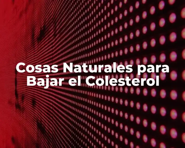 Cosas Naturales para Bajar el Colesterol