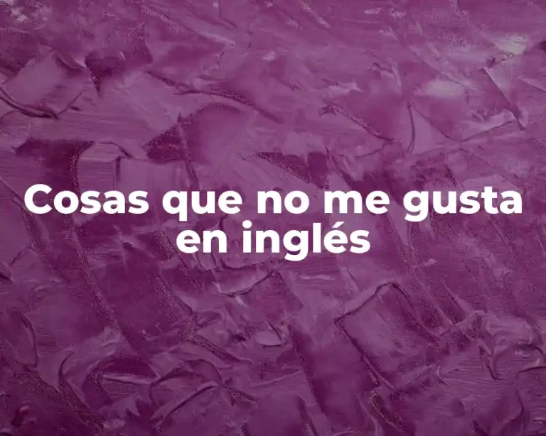 Cosas que no me gusta en inglés