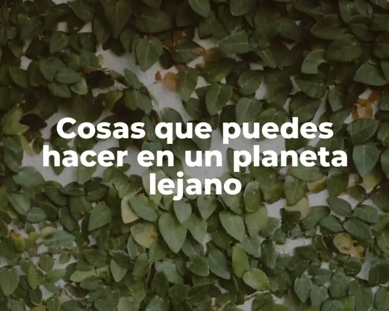 Cosas que puedes hacer en un planeta lejano