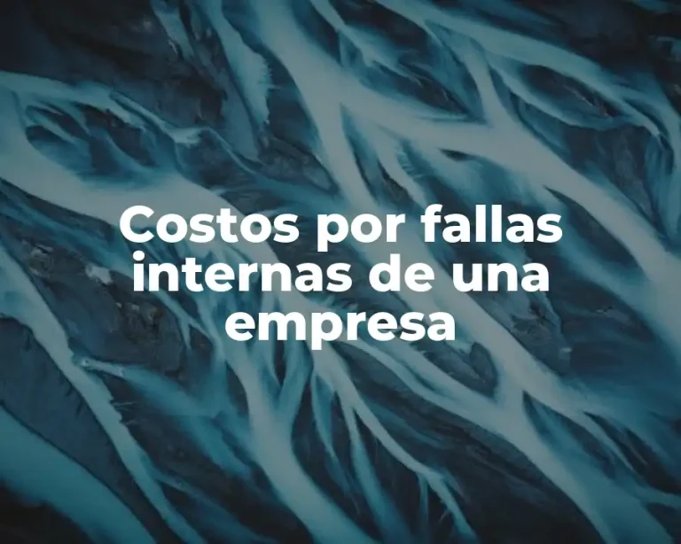 Costos por fallas internas de una empresa