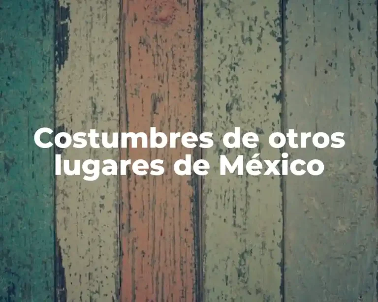Costumbres de otros lugares de México
