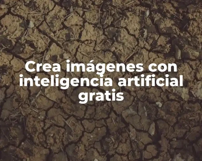 Crea imágenes con inteligencia artificial gratis