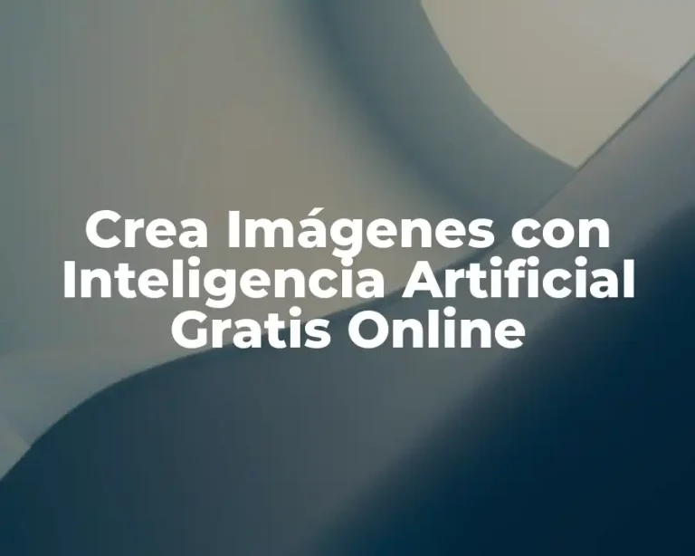 Crea Imágenes con Inteligencia Artificial Gratis Online