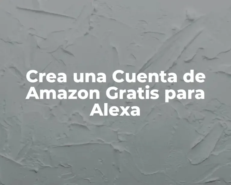 Crea una Cuenta de Amazon Gratis para Alexa