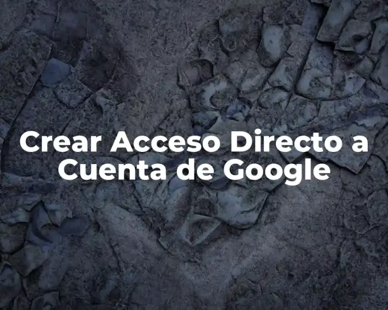 Crear Acceso Directo a Cuenta de Google