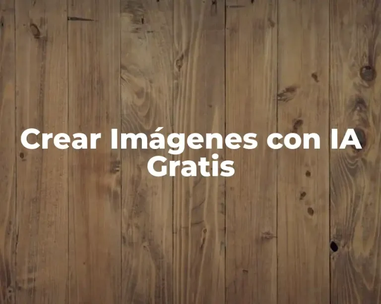 Crear Imágenes con IA Gratis