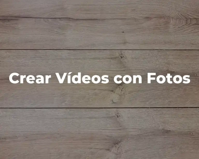 Crear Vídeos con Fotos