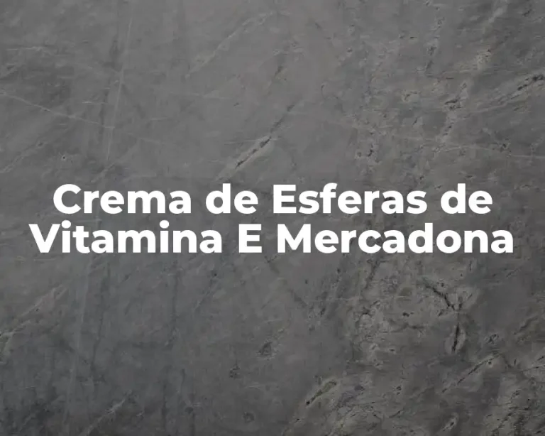 Crema de Esferas de Vitamina E Mercadona