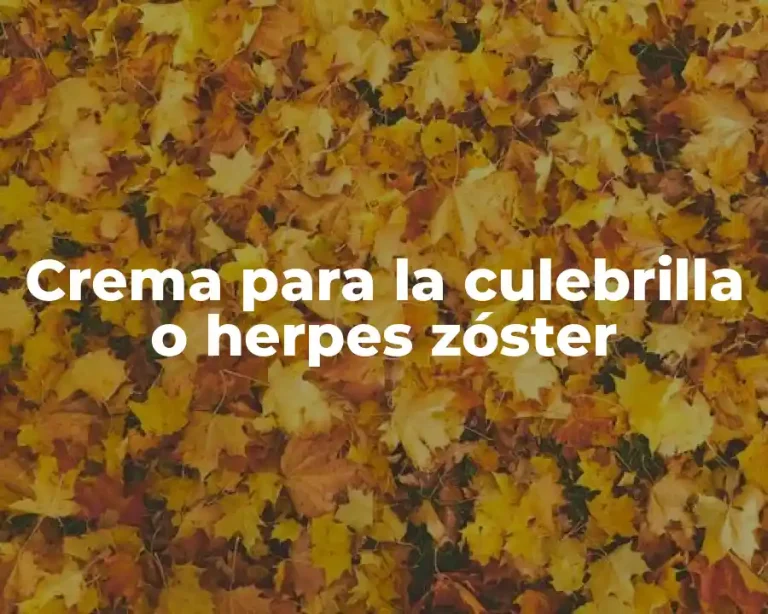 Crema para la culebrilla o herpes zóster