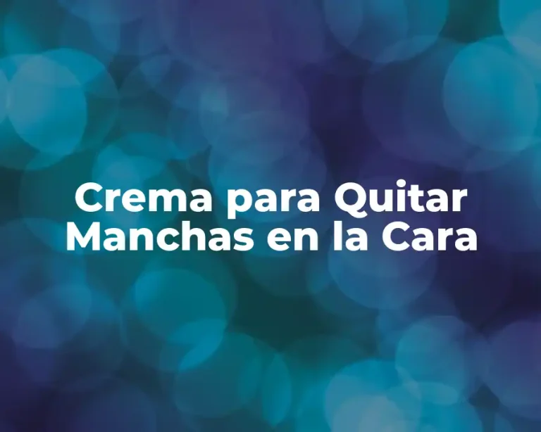 Crema para Quitar Manchas en la Cara