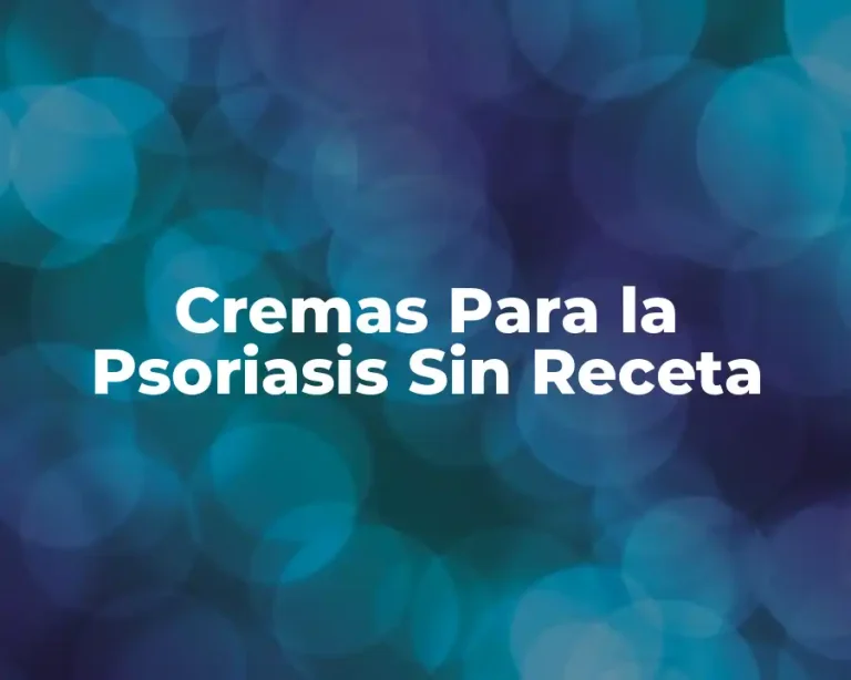 Cremas Para la Psoriasis Sin Receta