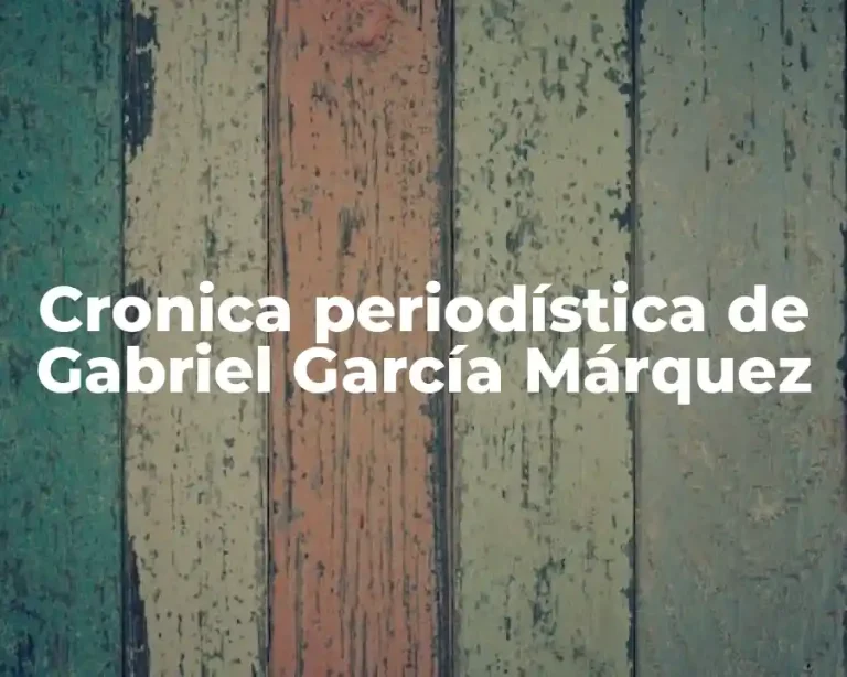 Cronica periodística de Gabriel García Márquez