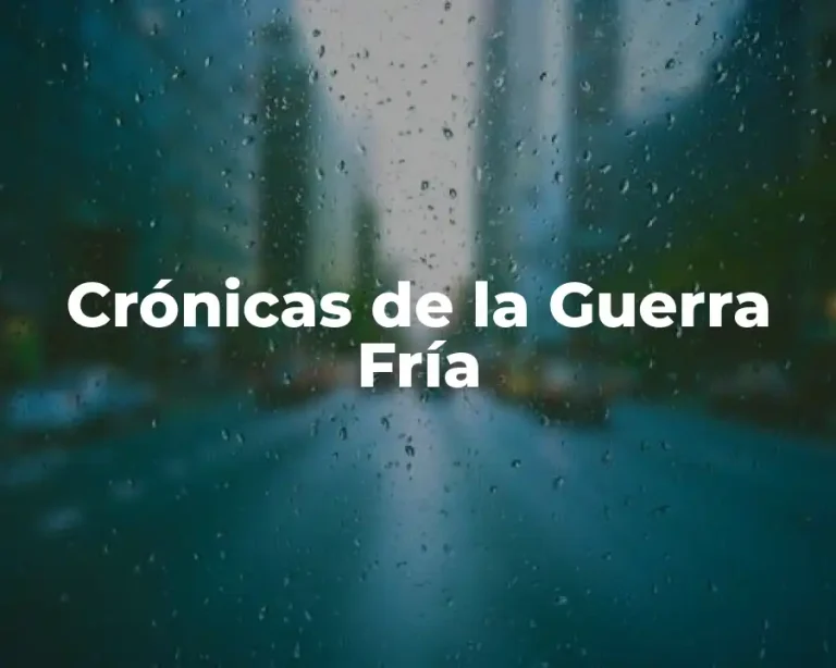 Crónicas de la Guerra Fría