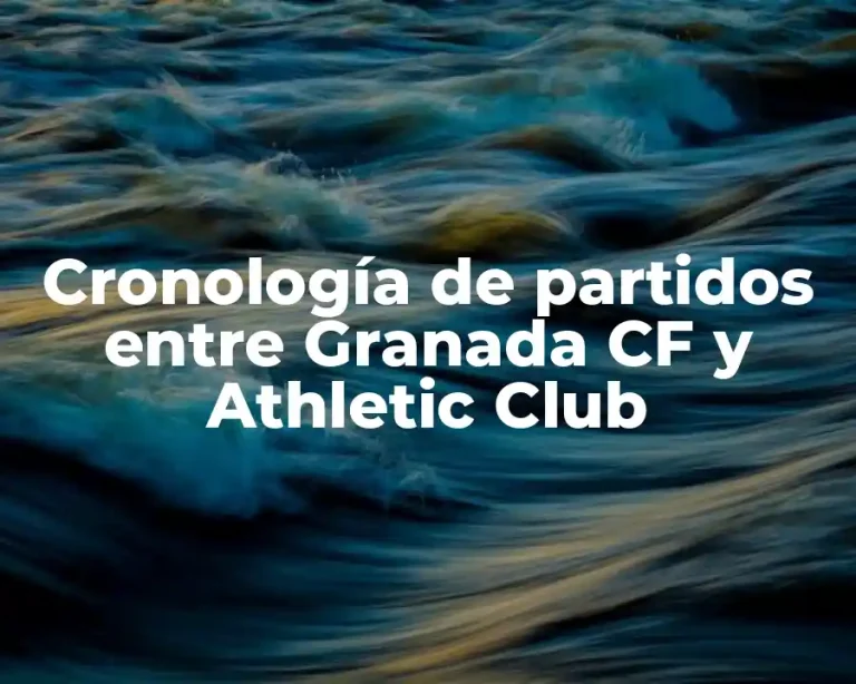 Cronología de partidos entre Granada CF y Athletic Club