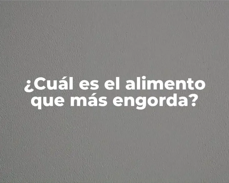 ¿Cuál es el alimento que más engorda?