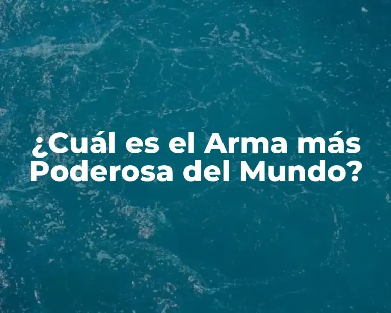 ¿Cuál es el Arma más Poderosa del Mundo?
