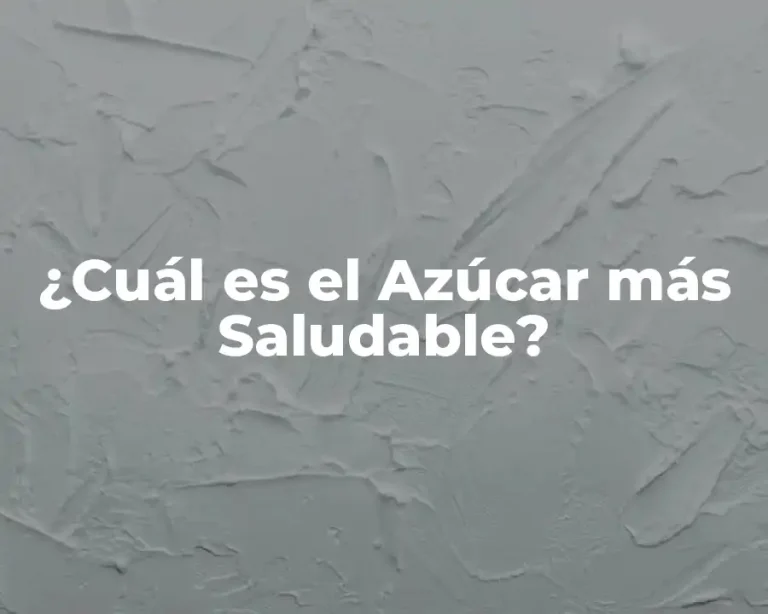 ¿Cuál es el Azúcar más Saludable?