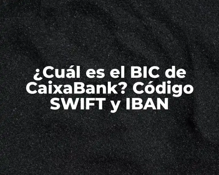 ¿Cuál es el BIC de CaixaBank? Código SWIFT y IBAN