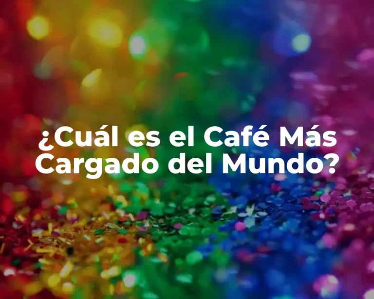 ¿Cuál es el Café Más Cargado del Mundo?