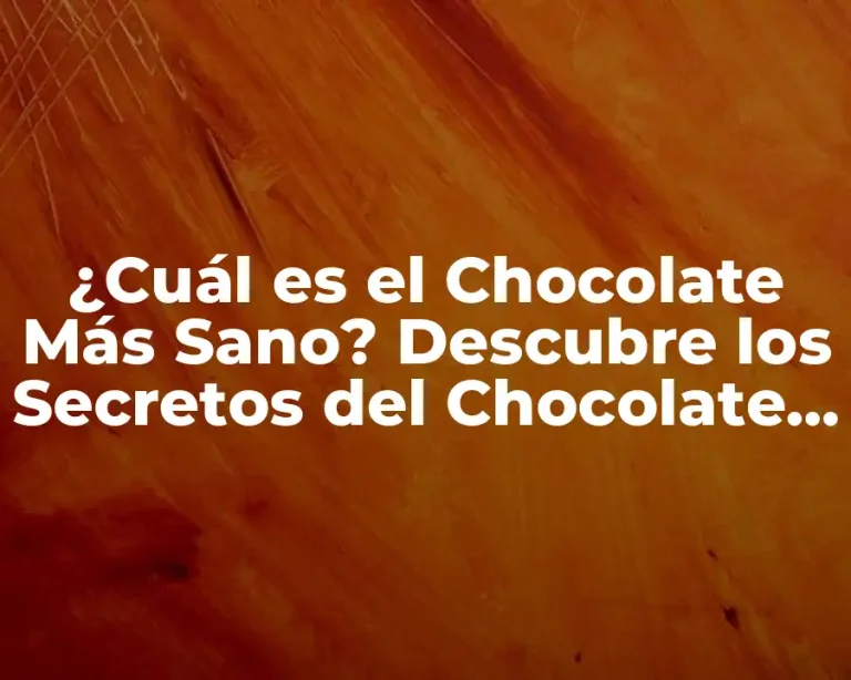 ¿Cuál es el Chocolate Más Sano? Descubre los Secretos del Chocolate Saludable