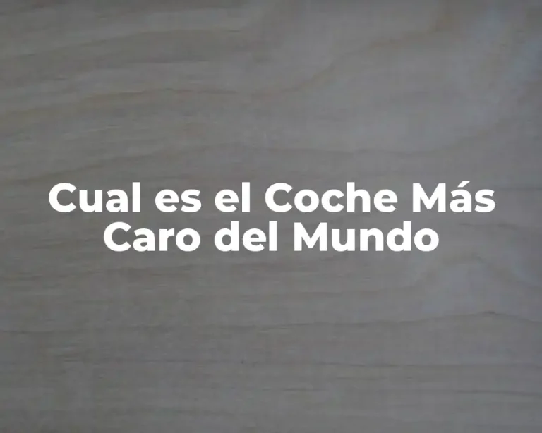 Cual es el Coche Más Caro del Mundo
