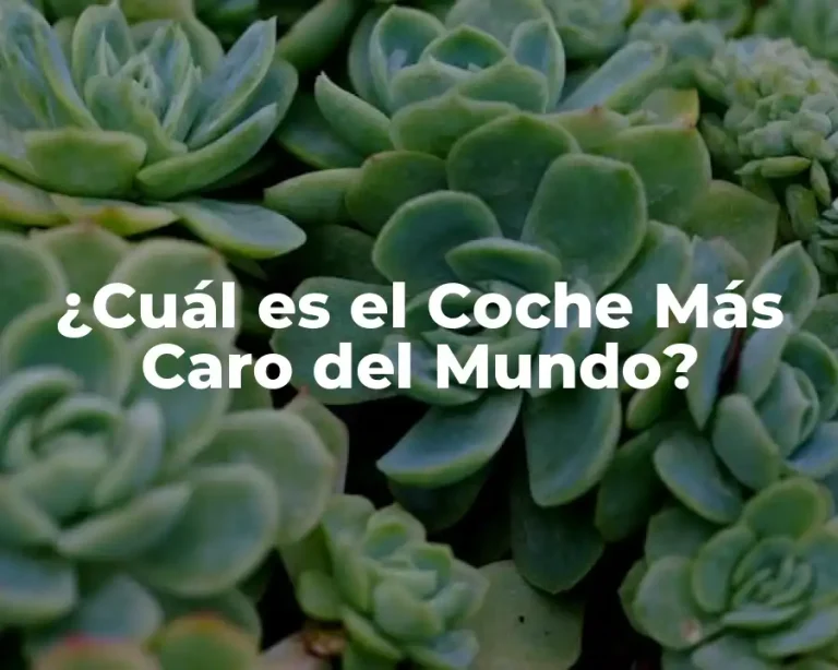 ¿Cuál es el Coche Más Caro del Mundo?
