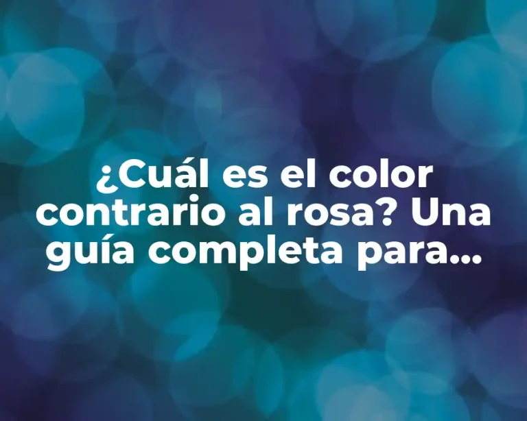 ¿Cuál es el color contrario al rosa? Una guía completa para entender el concepto de colores opuestos