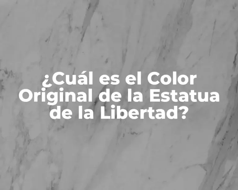 ¿Cuál es el Color Original de la Estatua de la Libertad?