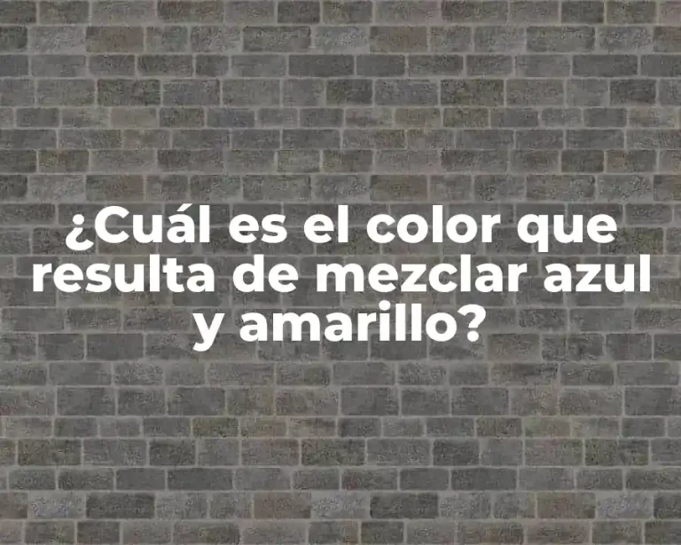 ¿Cuál es el color que resulta de mezclar azul y amarillo?
