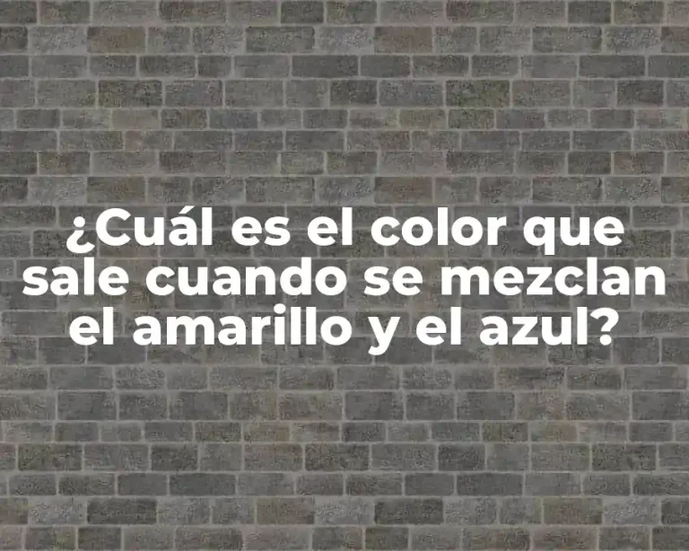 ¿Cuál es el color que sale cuando se mezclan el amarillo y el azul?