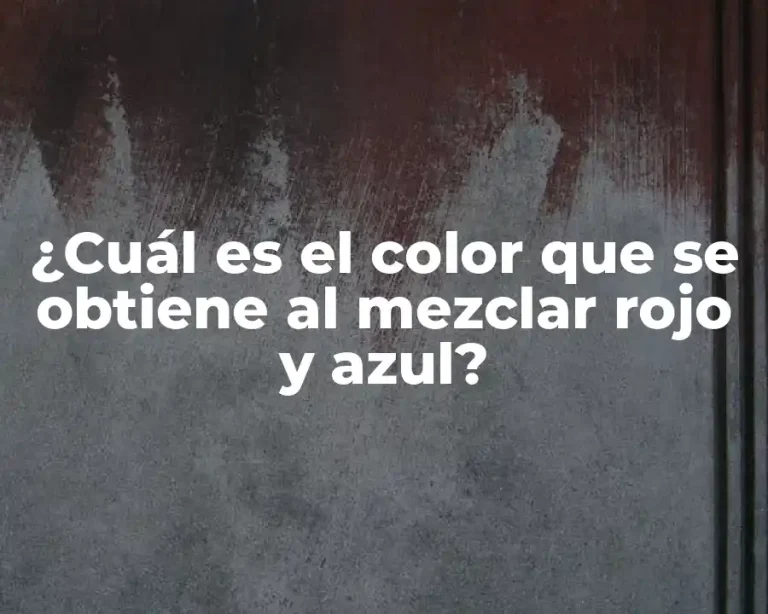 ¿Cuál es el color que se obtiene al mezclar rojo y azul?