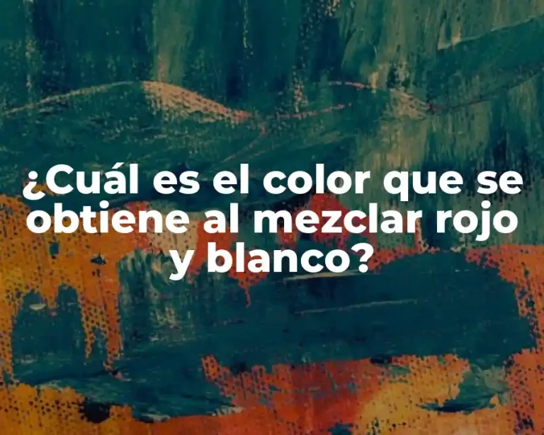 ¿Cuál es el color que se obtiene al mezclar rojo y blanco?