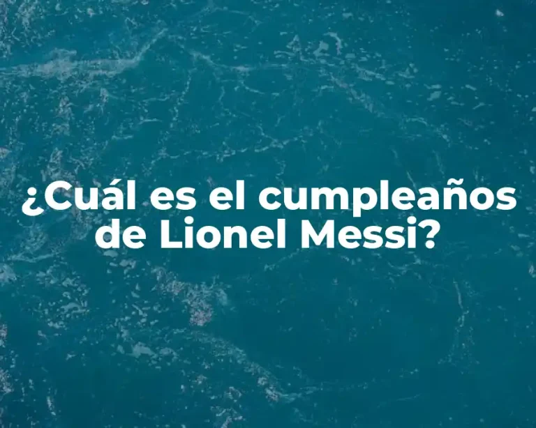 ¿Cuál es el cumpleaños de Lionel Messi?