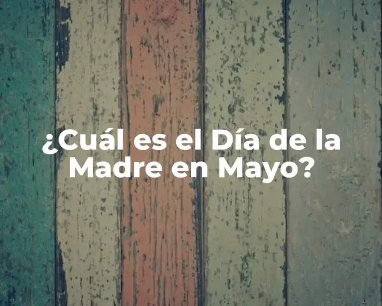 ¿Cuál es el Día de la Madre en Mayo?